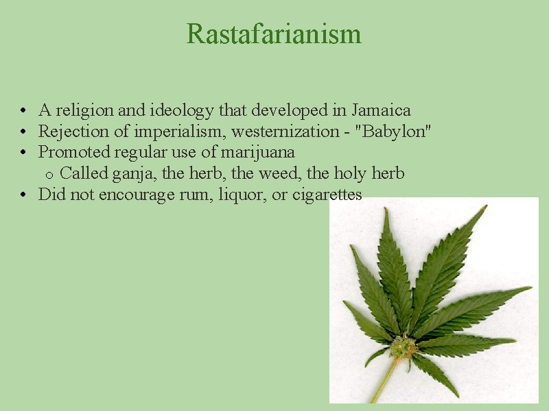 Rastafarianism • A religion and ideology that developed in Jamaica • Rejection of imperialism,