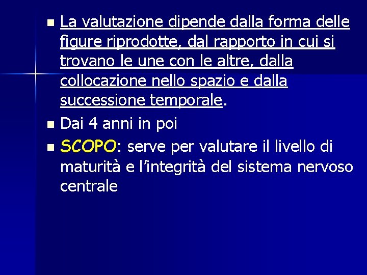 La valutazione dipende dalla forma delle figure riprodotte, dal rapporto in cui si trovano