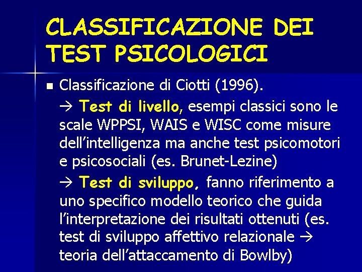 CLASSIFICAZIONE DEI TEST PSICOLOGICI n Classificazione di Ciotti (1996). Test di livello, esempi classici