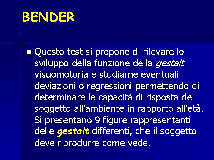 BENDER n Questo test si propone di rilevare lo sviluppo della funzione della gestalt