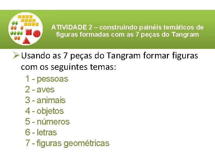 ATIVIDADE 2 – construindo painéis temáticos de figuras formadas com as 7 peças do ATIVIDADE 2 – construindo painéis temáticos de figuras formadas com as 7 peças do