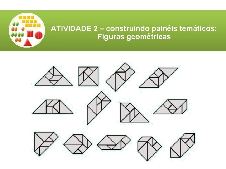ATIVIDADE 2 – construindo painéis temáticos: Figuras geométricas ATIVIDADE 2 – construindo painéis temáticos: Figuras geométricas