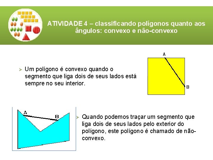 ATIVIDADE 4 – classificando polígonos quanto aos ângulos: convexo e não-convexo Ø Um polígono ATIVIDADE 4 – classificando polígonos quanto aos ângulos: convexo e não-convexo Ø Um polígono