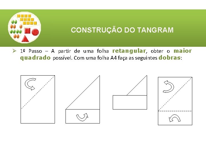 CONSTRUÇÃO DO TANGRAM Ø 1º Passo – A partir de uma folha retangular, obter CONSTRUÇÃO DO TANGRAM Ø 1º Passo – A partir de uma folha retangular, obter