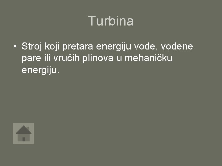 Turbina • Stroj koji pretara energiju vode, vodene pare ili vrućih plinova u mehaničku