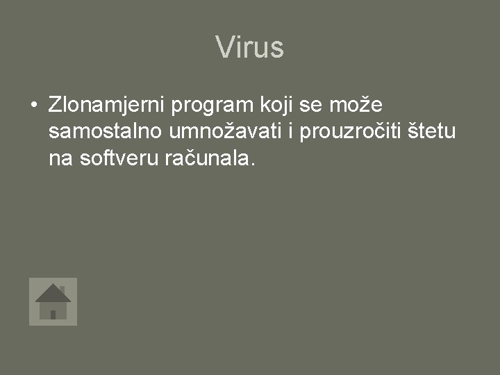 Virus • Zlonamjerni program koji se može samostalno umnožavati i prouzročiti štetu na softveru