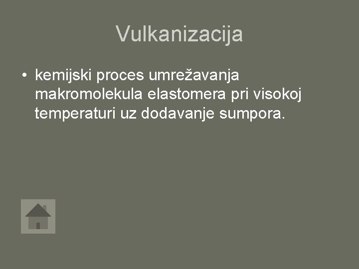 Vulkanizacija • kemijski proces umrežavanja makromolekula elastomera pri visokoj temperaturi uz dodavanje sumpora. 