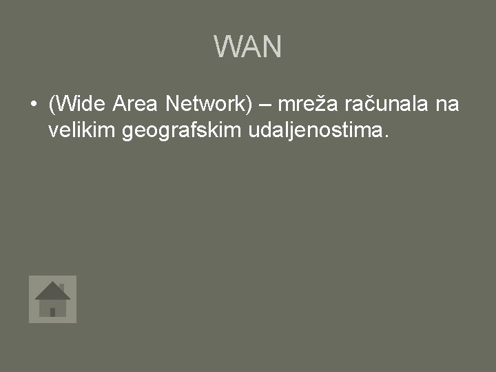 WAN • (Wide Area Network) – mreža računala na velikim geografskim udaljenostima. 