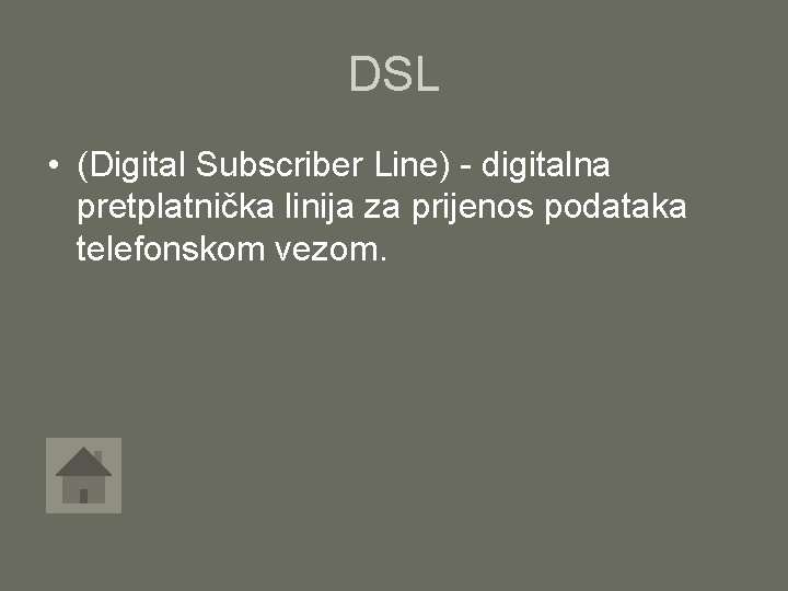 DSL • (Digital Subscriber Line) - digitalna pretplatnička linija za prijenos podataka telefonskom vezom.