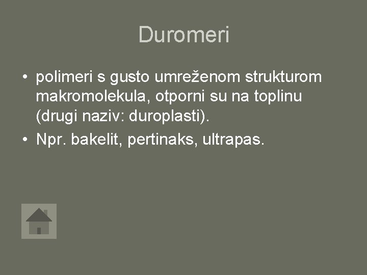 Duromeri • polimeri s gusto umreženom strukturom makromolekula, otporni su na toplinu (drugi naziv: