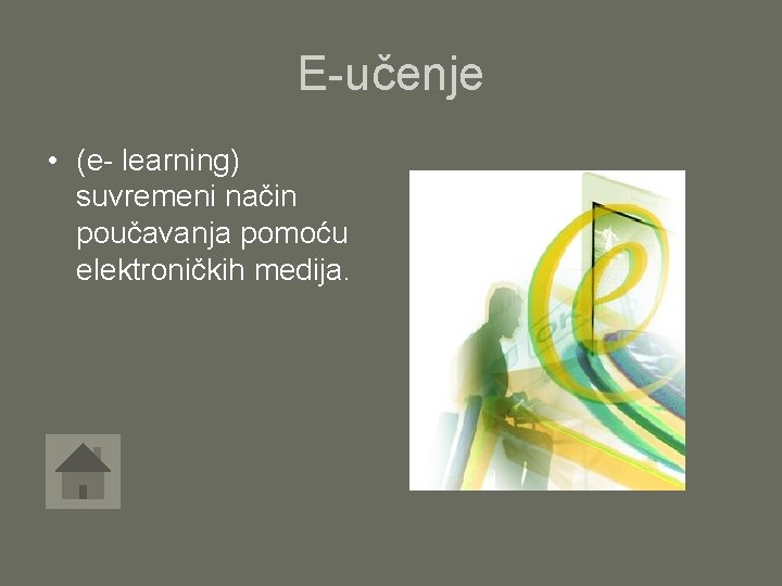 E-učenje • (e- learning) suvremeni način poučavanja pomoću elektroničkih medija. 