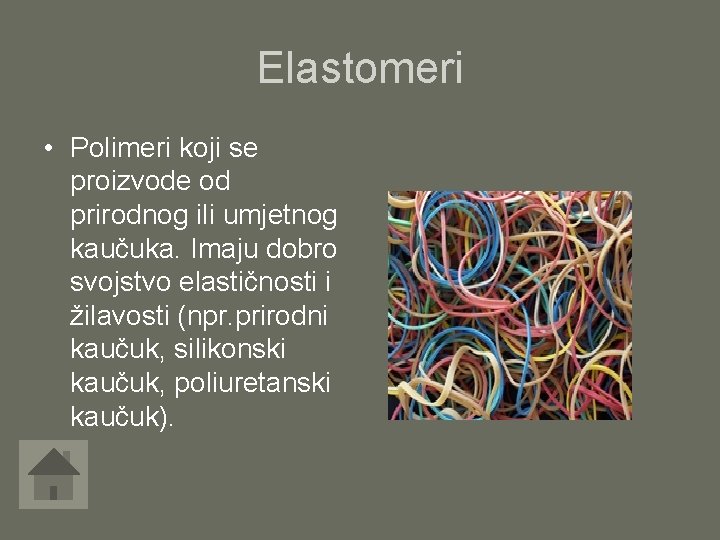 Elastomeri • Polimeri koji se proizvode od prirodnog ili umjetnog kaučuka. Imaju dobro svojstvo