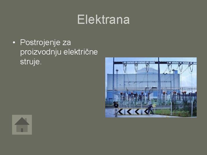 Elektrana • Postrojenje za proizvodnju električne struje. 