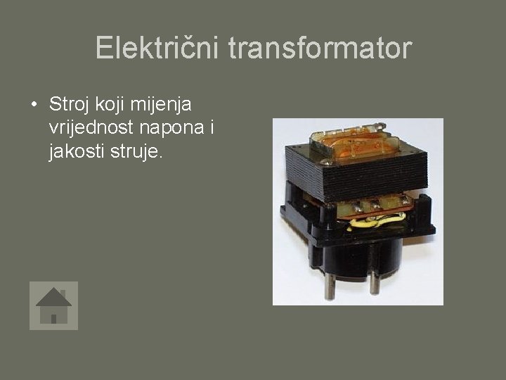 Električni transformator • Stroj koji mijenja vrijednost napona i jakosti struje. 