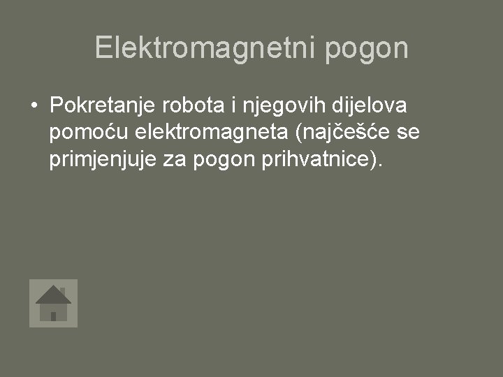 Elektromagnetni pogon • Pokretanje robota i njegovih dijelova pomoću elektromagneta (najčešće se primjenjuje za