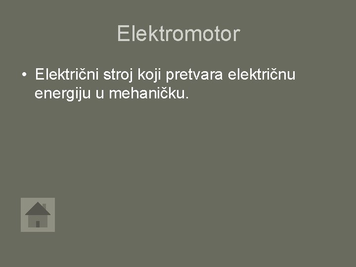 Elektromotor • Električni stroj koji pretvara električnu energiju u mehaničku. 