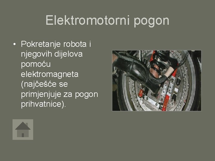 Elektromotorni pogon • Pokretanje robota i njegovih dijelova pomoću elektromagneta (najčešće se primjenjuje za