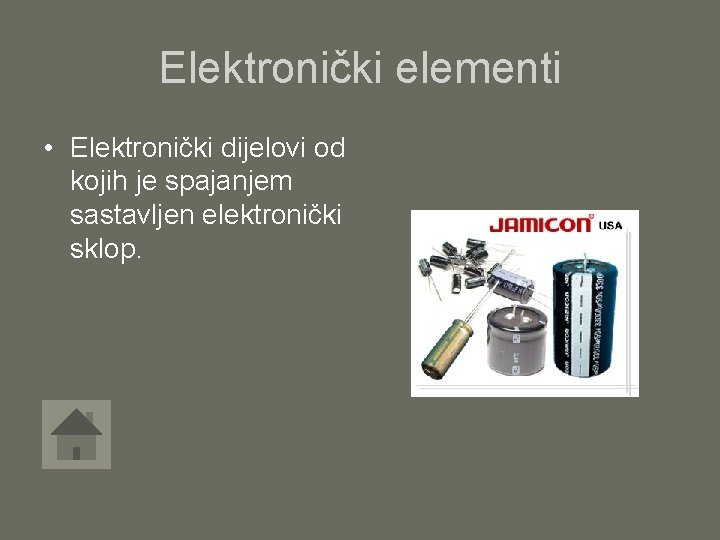Elektronički elementi • Elektronički dijelovi od kojih je spajanjem sastavljen elektronički sklop. 
