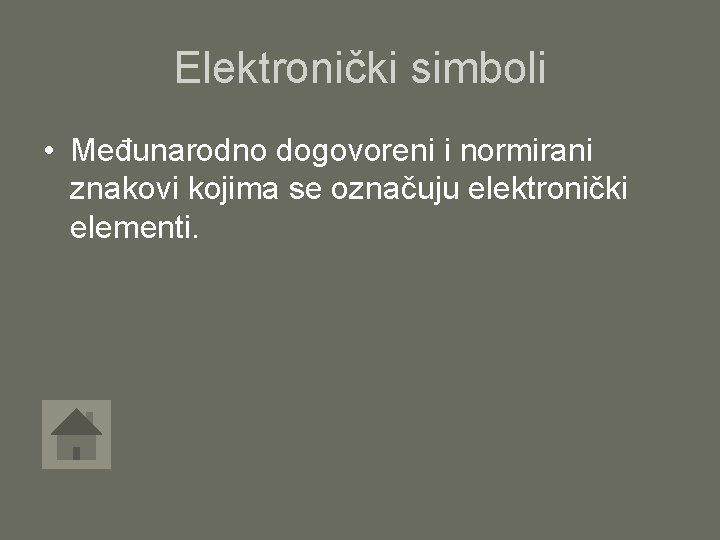 Elektronički simboli • Međunarodno dogovoreni i normirani znakovi kojima se označuju elektronički elementi. 