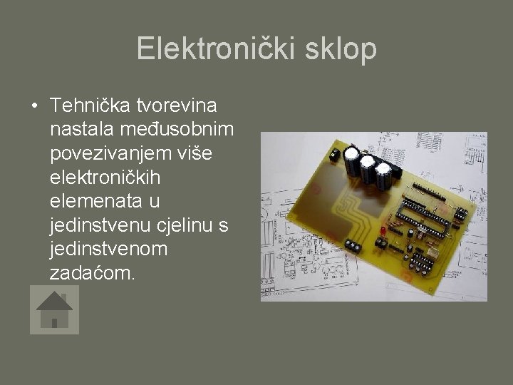 Elektronički sklop • Tehnička tvorevina nastala međusobnim povezivanjem više elektroničkih elemenata u jedinstvenu cjelinu