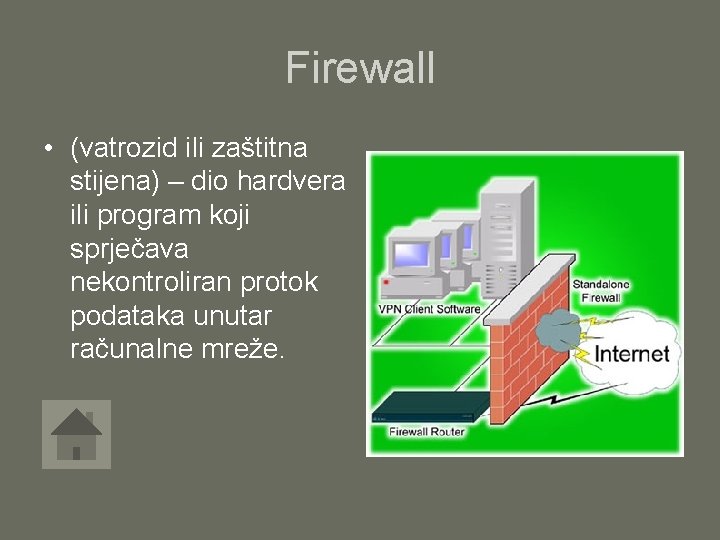 Firewall • (vatrozid ili zaštitna stijena) – dio hardvera ili program koji sprječava nekontroliran