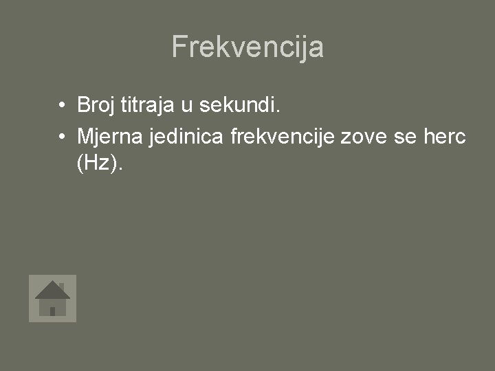 Frekvencija • Broj titraja u sekundi. • Mjerna jedinica frekvencije zove se herc (Hz).