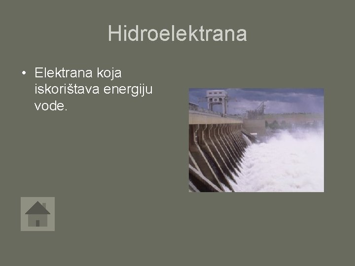 Hidroelektrana • Elektrana koja iskorištava energiju vode. 