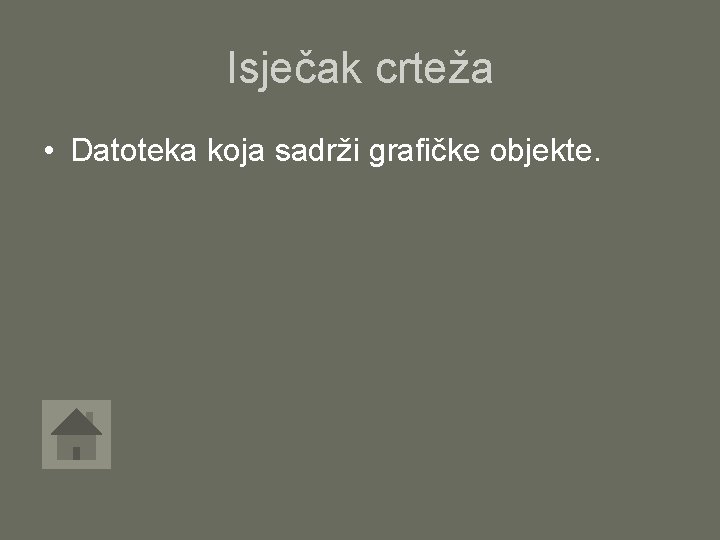 Isječak crteža • Datoteka koja sadrži grafičke objekte. 