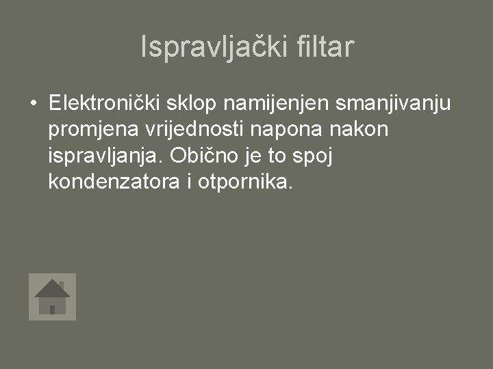 Ispravljački filtar • Elektronički sklop namijenjen smanjivanju promjena vrijednosti napona nakon ispravljanja. Obično je