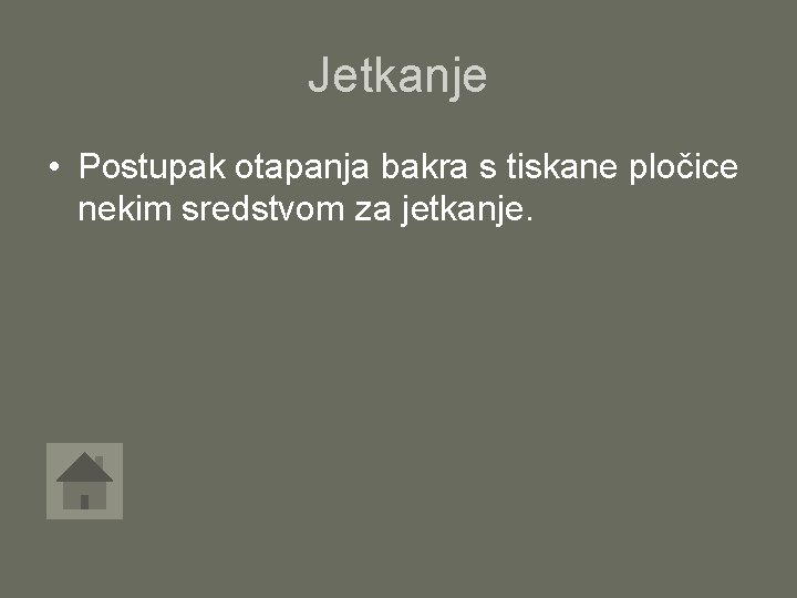 Jetkanje • Postupak otapanja bakra s tiskane pločice nekim sredstvom za jetkanje. 