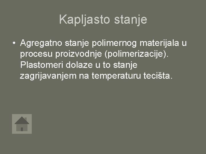 Kapljasto stanje • Agregatno stanje polimernog materijala u procesu proizvodnje (polimerizacije). Plastomeri dolaze u