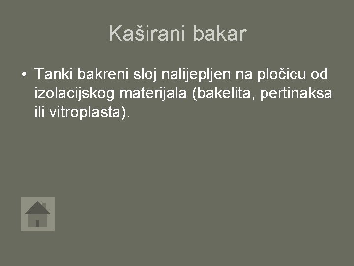 Kaširani bakar • Tanki bakreni sloj nalijepljen na pločicu od izolacijskog materijala (bakelita, pertinaksa