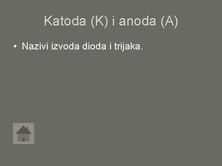 Katoda (K) i anoda (A) • Nazivi izvoda dioda i trijaka. 