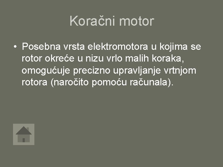 Koračni motor • Posebna vrsta elektromotora u kojima se rotor okreće u nizu vrlo