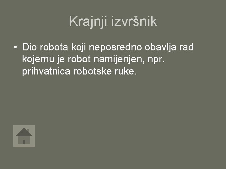 Krajnji izvršnik • Dio robota koji neposredno obavlja rad kojemu je robot namijenjen, npr.