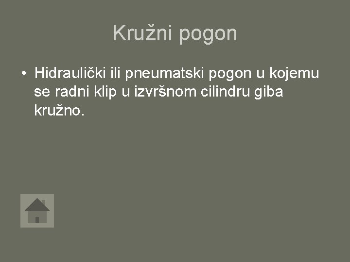 Kružni pogon • Hidraulički ili pneumatski pogon u kojemu se radni klip u izvršnom