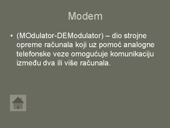 Modem • (MOdulator-DEModulator) – dio strojne opreme računala koji uz pomoć analogne telefonske veze