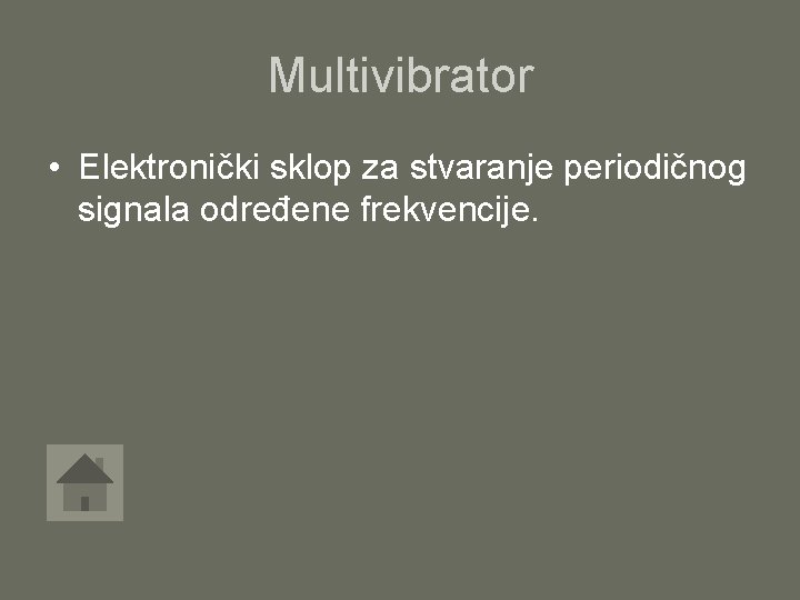 Multivibrator • Elektronički sklop za stvaranje periodičnog signala određene frekvencije. 