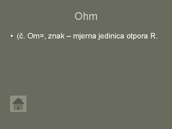 Ohm • (č. Om=, znak – mjerna jedinica otpora R. 