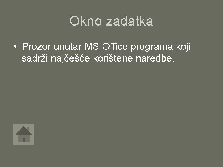 Okno zadatka • Prozor unutar MS Office programa koji sadrži najčešće korištene naredbe. 