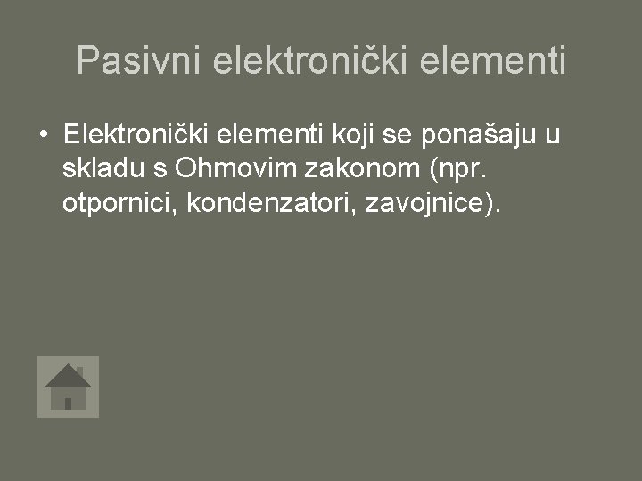 Pasivni elektronički elementi • Elektronički elementi koji se ponašaju u skladu s Ohmovim zakonom