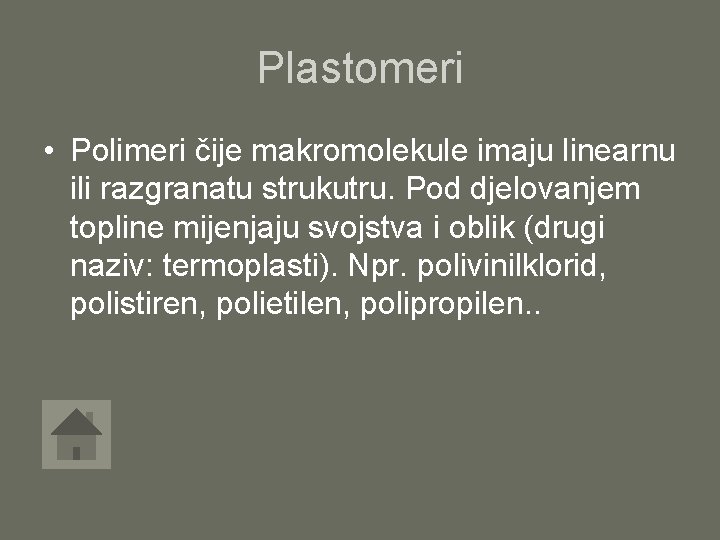 Plastomeri • Polimeri čije makromolekule imaju linearnu ili razgranatu strukutru. Pod djelovanjem topline mijenjaju