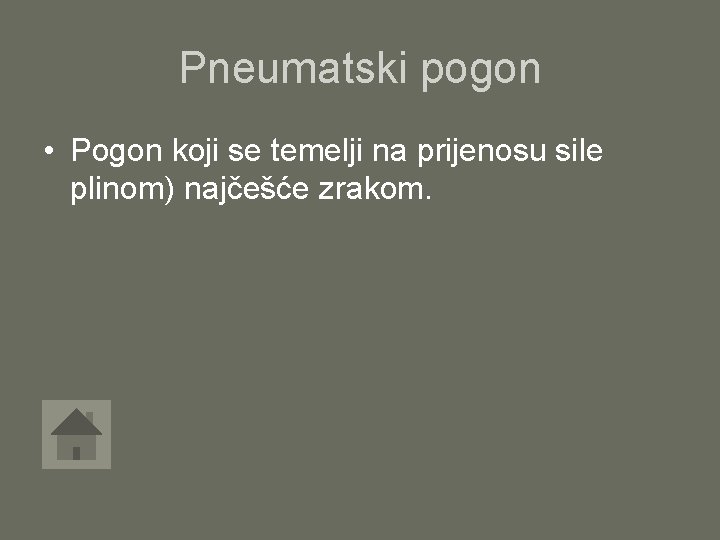 Pneumatski pogon • Pogon koji se temelji na prijenosu sile plinom) najčešće zrakom. 