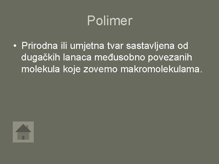 Polimer • Prirodna ili umjetna tvar sastavljena od dugačkih lanaca međusobno povezanih molekula koje