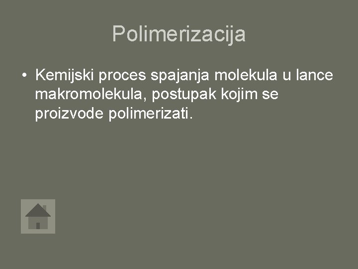 Polimerizacija • Kemijski proces spajanja molekula u lance makromolekula, postupak kojim se proizvode polimerizati.