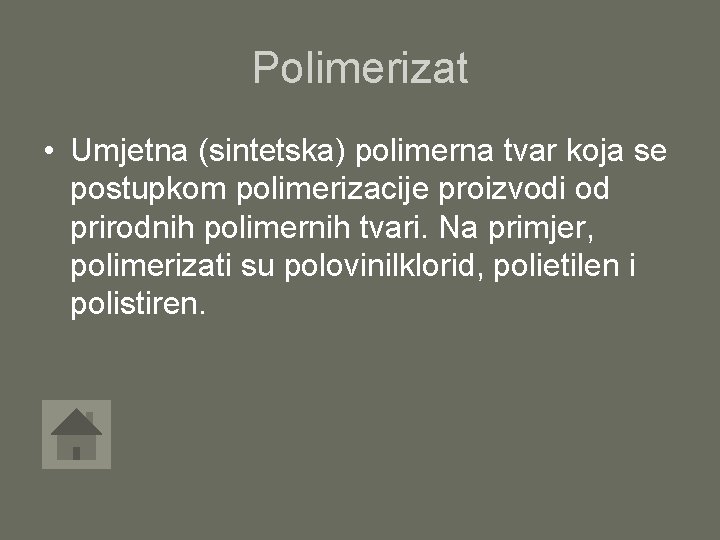 Polimerizat • Umjetna (sintetska) polimerna tvar koja se postupkom polimerizacije proizvodi od prirodnih polimernih