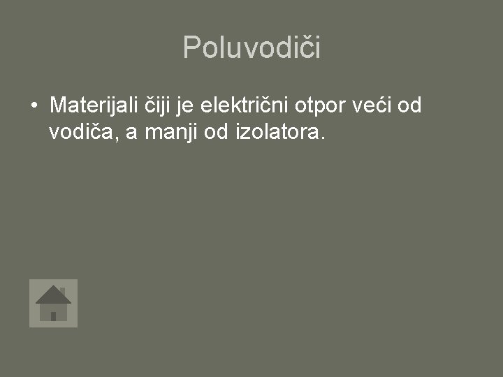 Poluvodiči • Materijali čiji je električni otpor veći od vodiča, a manji od izolatora.