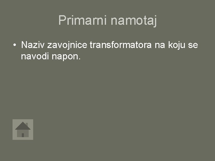 Primarni namotaj • Naziv zavojnice transformatora na koju se navodi napon. 