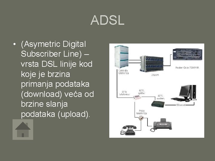 ADSL • (Asymetric Digital Subscriber Line) – vrsta DSL linije kod koje je brzina