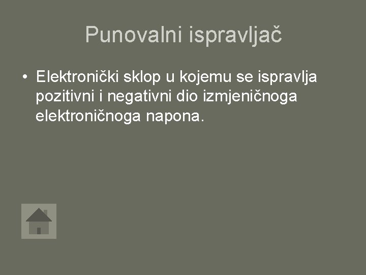 Punovalni ispravljač • Elektronički sklop u kojemu se ispravlja pozitivni i negativni dio izmjeničnoga